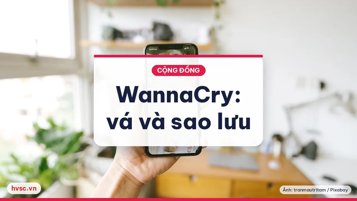 Ảnh minh hoạ: WannaCry 12/5/2017: bài học vá lỗi và sao lưu cho máy tính gia đình