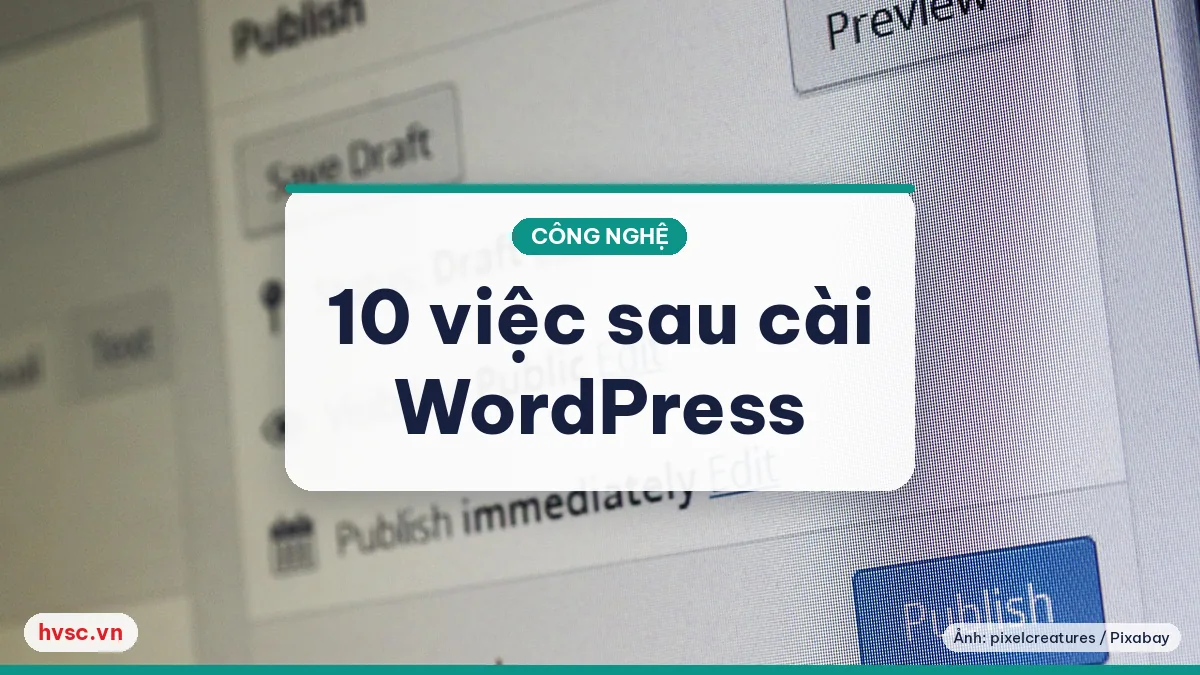 Ảnh minh hoạ: 10 việc cần làm ngay sau khi cài WordPress