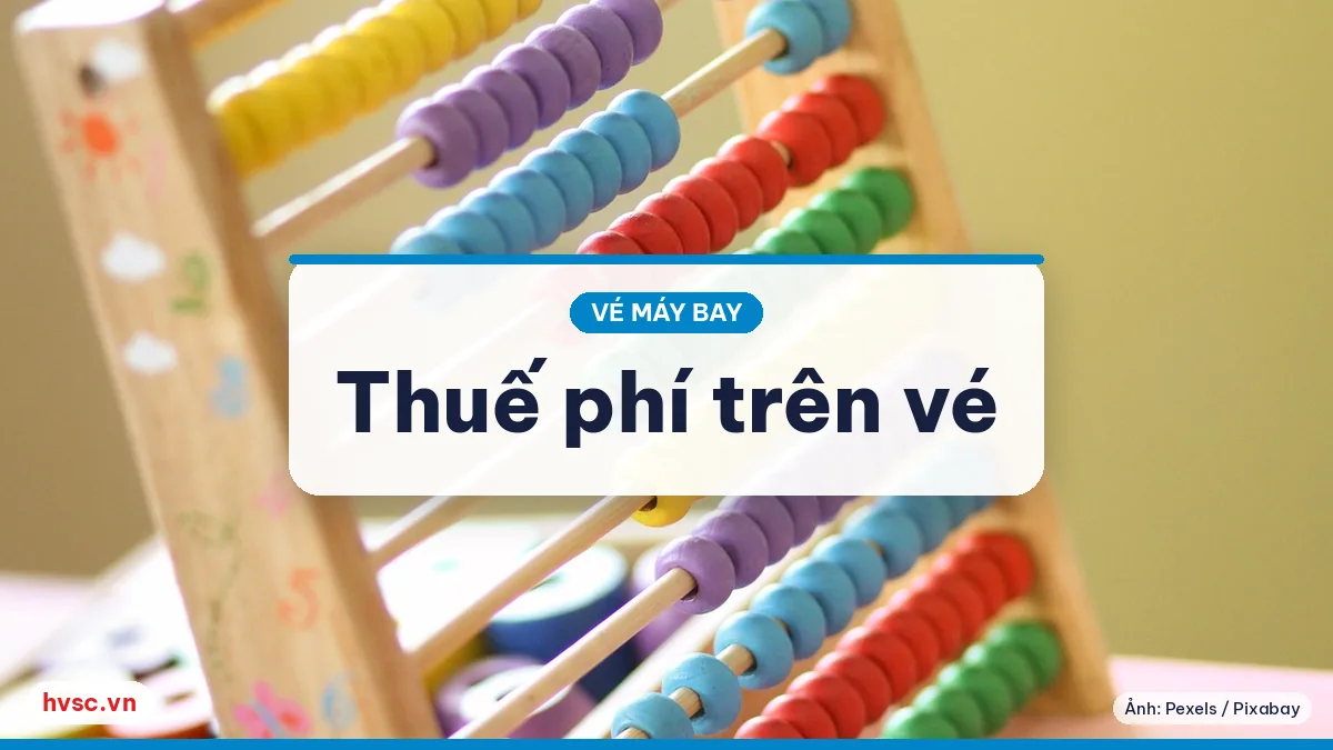 Ảnh minh hoạ: Thuế, phí trên vé máy bay: đọc từng khoản trước khi thanh toán