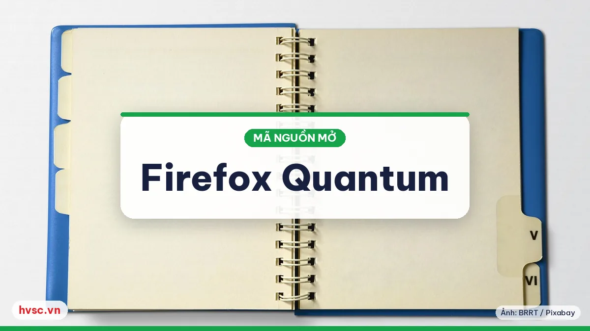 Ảnh minh hoạ: Firefox Quantum ra mắt: trình duyệt mã nguồn mở nhanh hơn cho văn phòng
