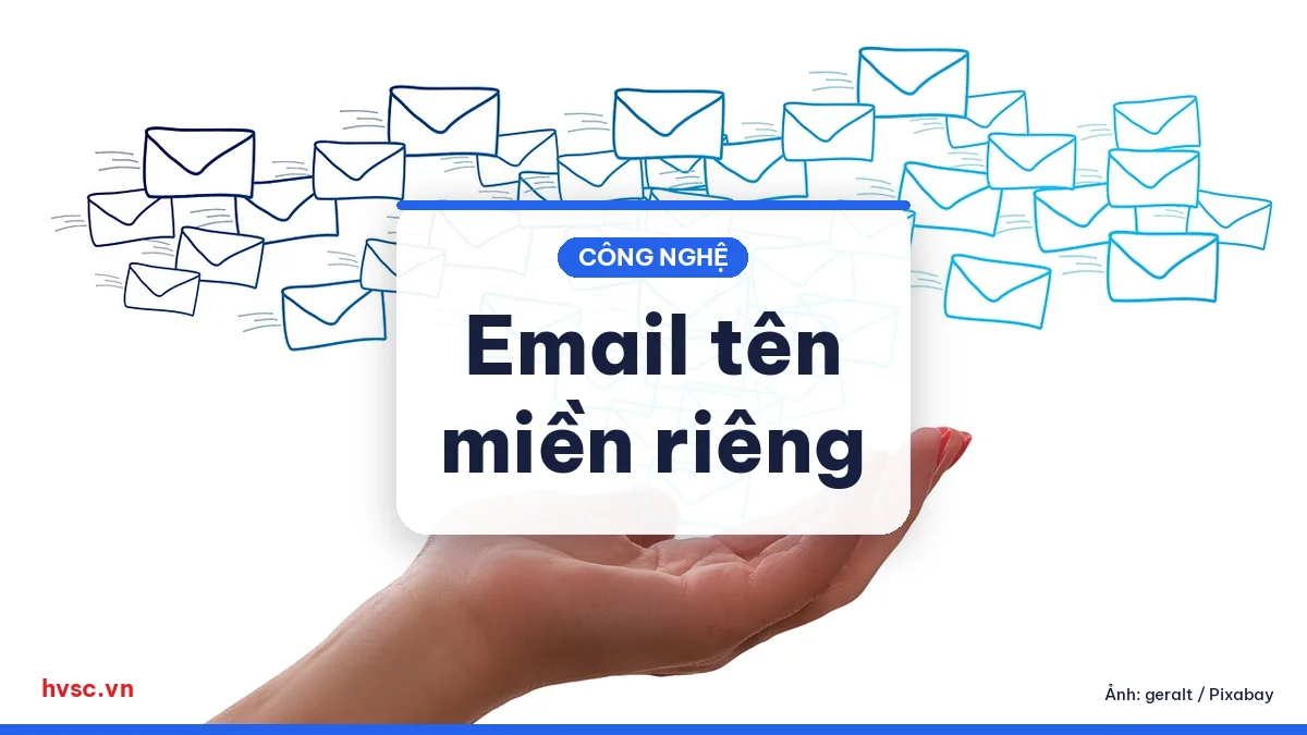 Ảnh minh hoạ: Email theo tên miền riêng: vì sao nên dùng và chọn nhà cung cấp thế nào