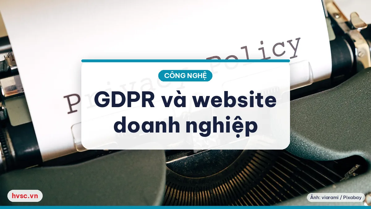 Illustration: GDPR Takes Effect 25/5/2018: What Vietnamese Business Websites Need to Know