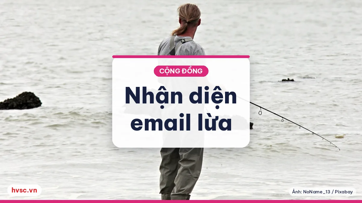 Ảnh minh hoạ: Email lừa đảo (phishing): 7 dấu hiệu để người dùng tự nhận ra