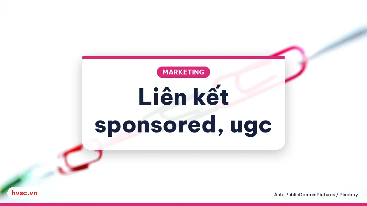 Ảnh minh hoạ: Google thêm thuộc tính liên kết sponsored và ugc (9/2019): backlink nên gắn ra sao