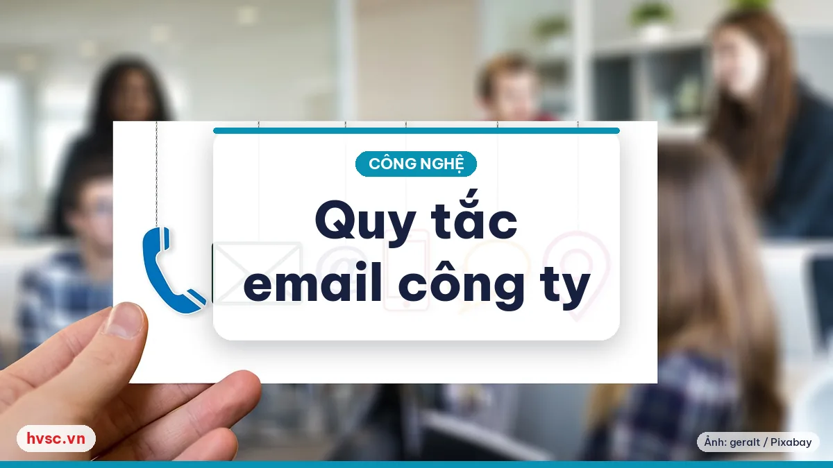 Ảnh minh hoạ: Email công ty: quy tắc đặt tên, chia hộp thư, chữ ký thống nhất