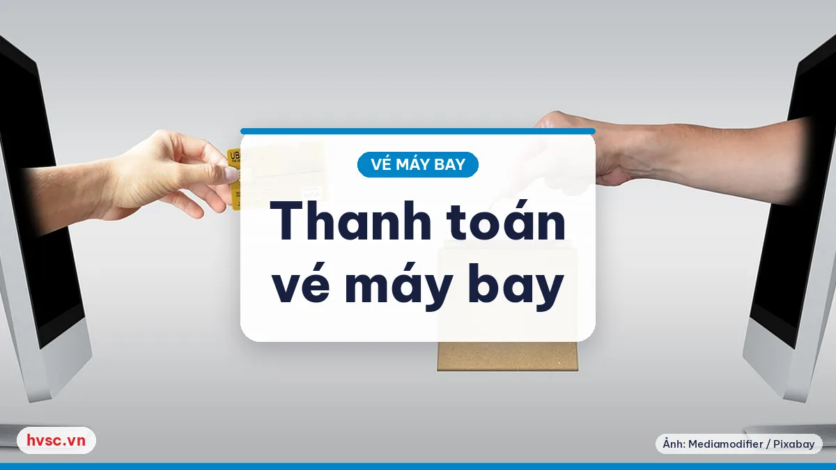 Ảnh minh hoạ: Thanh toán vé máy bay bằng thẻ: 3D Secure, hoá đơn và xác nhận