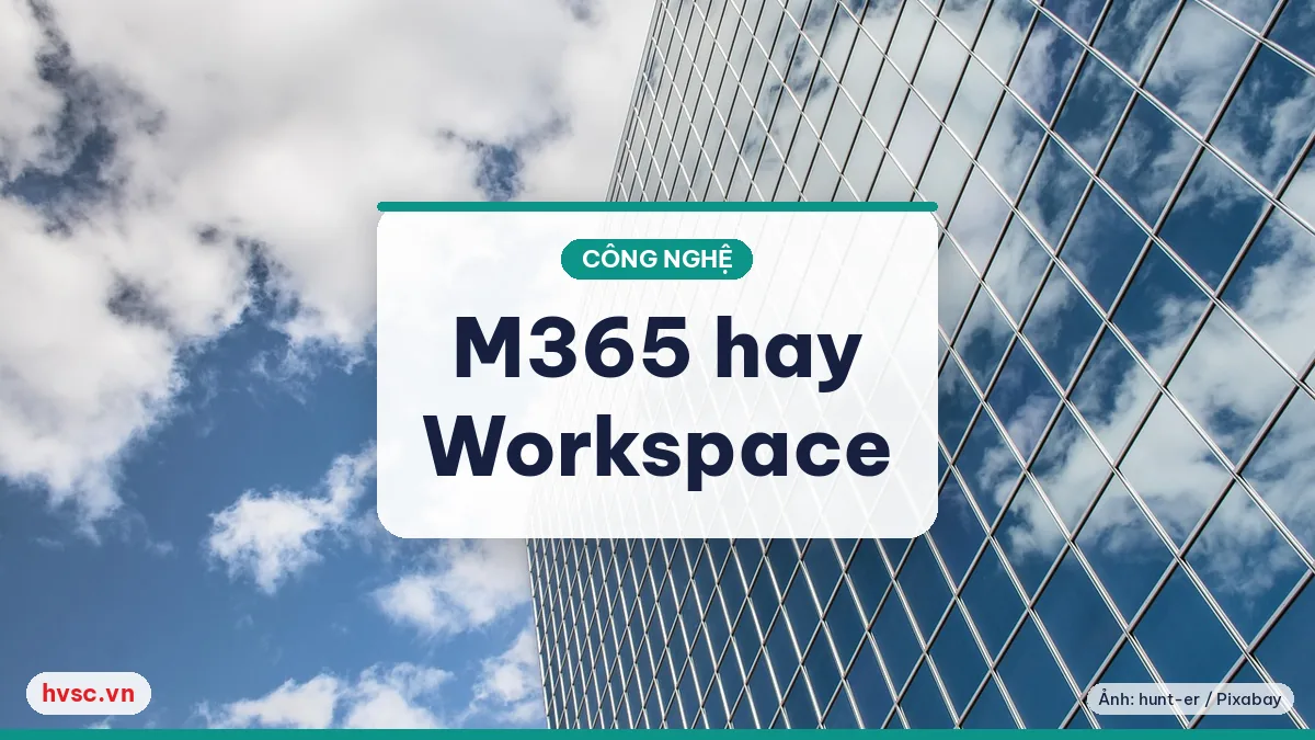 Ảnh minh hoạ: Microsoft 365 hay Google Workspace cho doanh nghiệp nhỏ: chọn thế nào