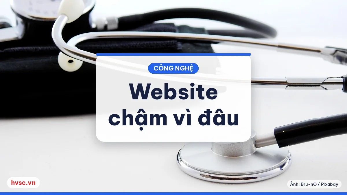 Ảnh minh hoạ: Website chậm: 7 nguyên nhân từ ảnh, hosting, plugin và cách kiểm tra