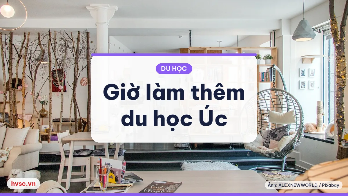Ảnh minh hoạ: Úc bỏ giới hạn giờ làm thêm tạm thời cho du học sinh: điều cần biết