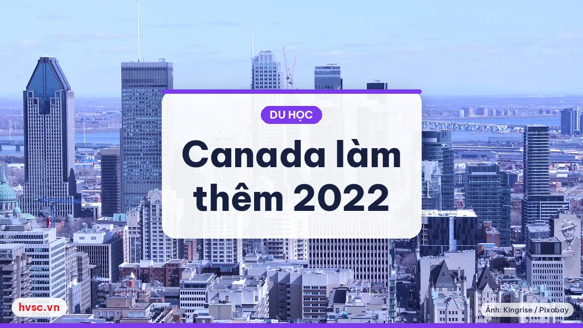 Ảnh minh hoạ: Canada bỏ giới hạn 20 giờ làm thêm ngoài trường (11/2022): ai được áp dụng