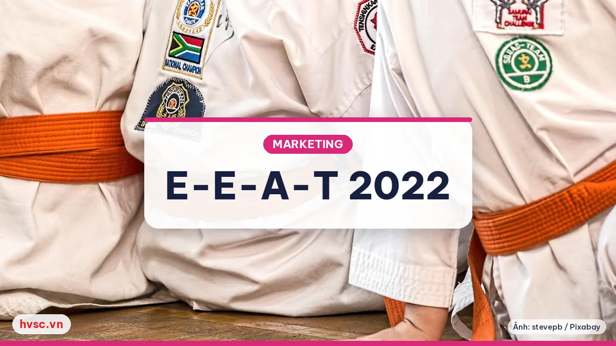 Ảnh minh hoạ: 'E-E-A-T thêm chữ "Experience" (12/2022): thể hiện kinh nghiệm thật trong bài viết'