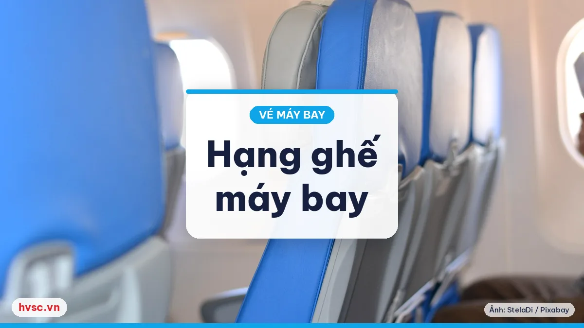 Ảnh minh hoạ: Hạng ghế: phổ thông, phổ thông đặc biệt, thương gia, nhất — khác nhau điều gì