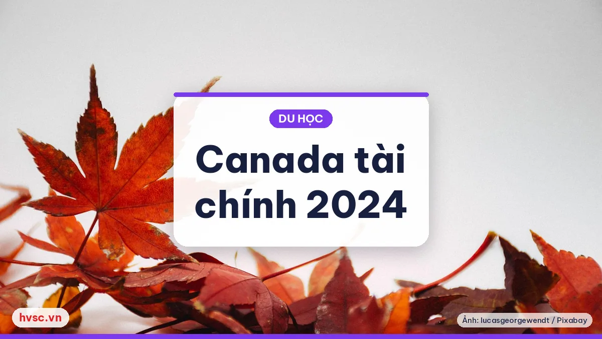 Ảnh minh hoạ: Canada tăng chứng minh tài chính du học từ 1/1/2024: số liệu và cách chuẩn bị