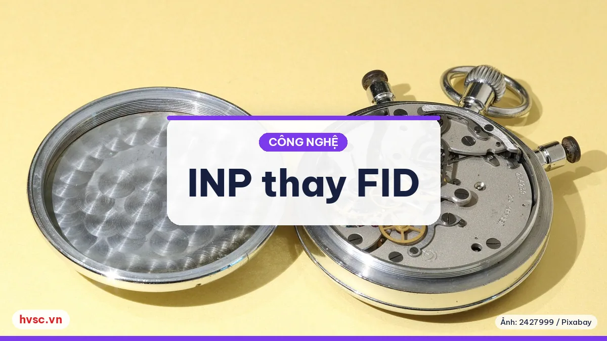 Ảnh minh hoạ: INP thay FID trong Core Web Vitals (12/3/2024): đo và sửa thế nào