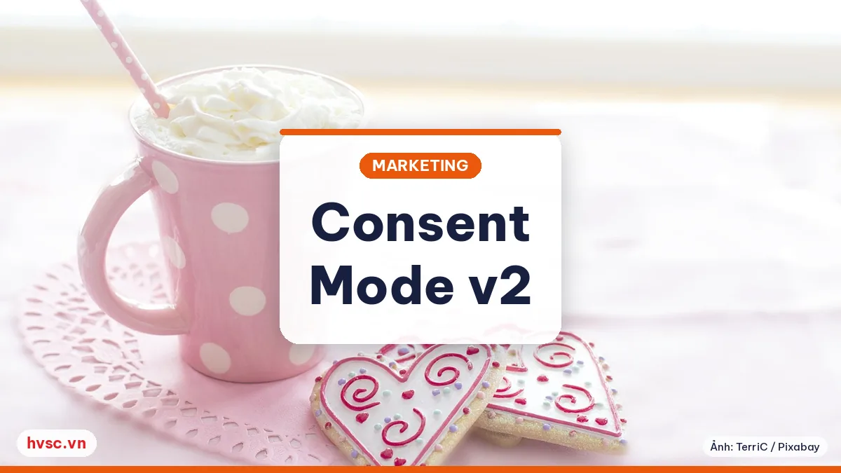 Ảnh minh hoạ: Consent Mode v2 (3/2024): thu thập đồng ý cookie cho quảng cáo Google
