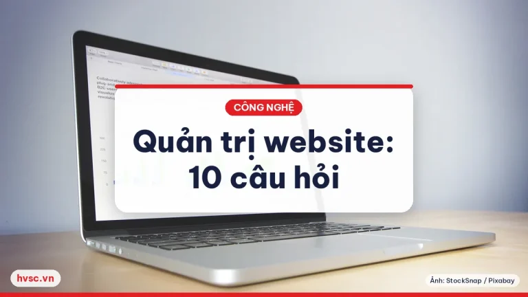 Ảnh minh hoạ: Quản trị website gồm những việc gì: 10 câu hỏi để biết web của bạn có được chăm đúng cách