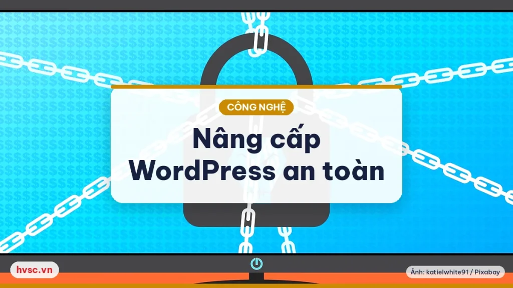 Ảnh minh hoạ: Nâng cấp và bảo mật website WordPress đang chạy: quy trình để không làm sập web