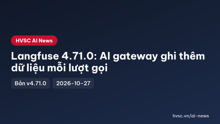 Langfuse 4.71.0: AI gateway ghi thêm dữ liệu mỗi lượt gọi