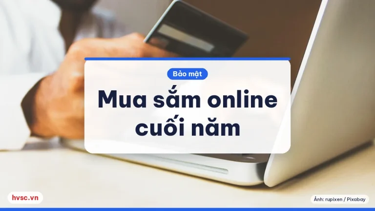 Mua sắm online cuối năm: 10 thói quen giúp tránh bị lừa và mất tiền