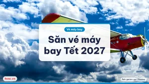Săn vé máy bay Tết Đinh Mùi 2027: lộ trình từ chọn ngày đến thanh toán